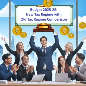 Budget 2025 New Tax Regime and Slabs & Comparison with Old