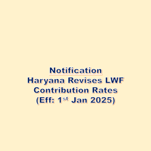 Haryana Revises LWF Contribution Rates Effective 1st Jan 2025 www.hrdeck.in